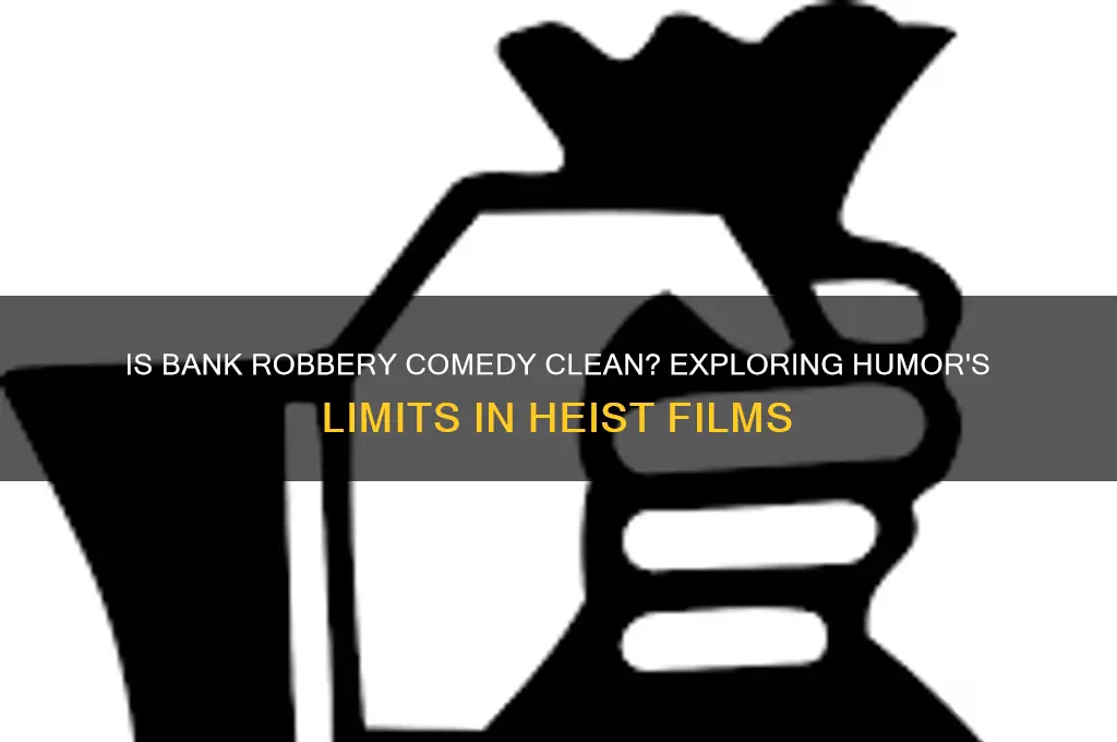 is comedy about a bank robbery clean