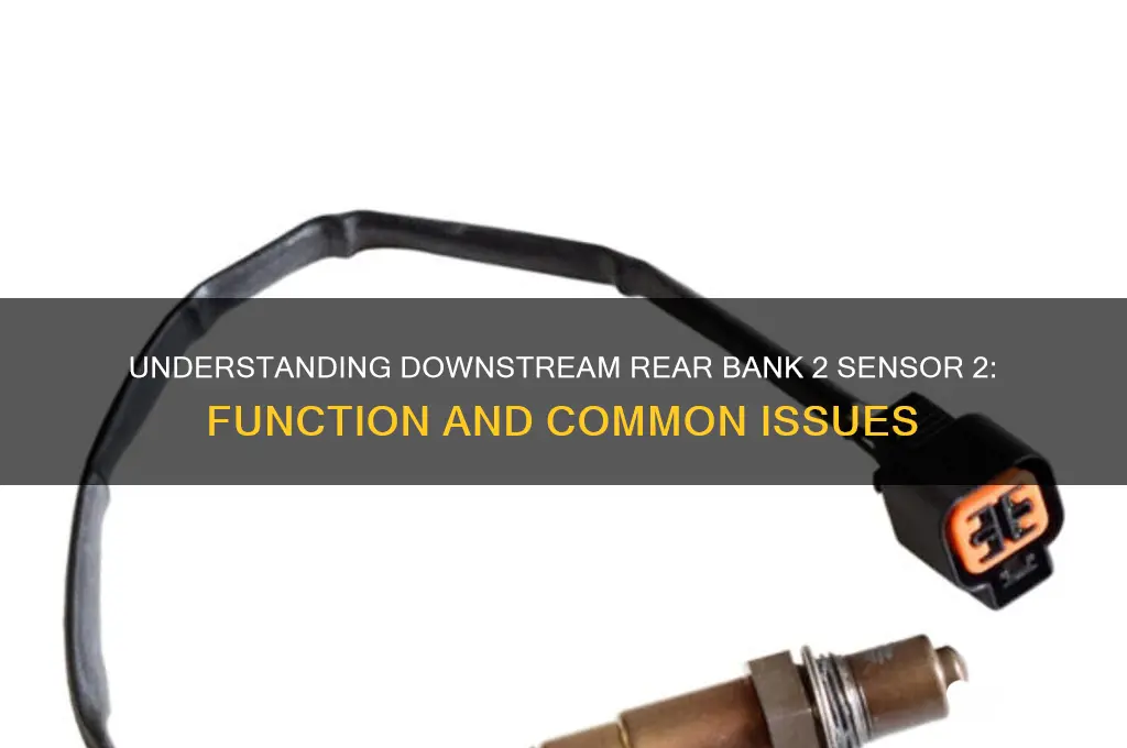 is downstream rear bank 2 sensor 2