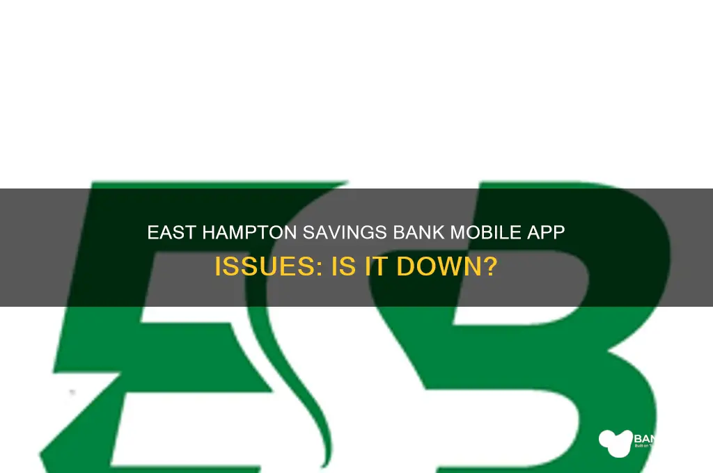 is eastahmpton savings bank mobil app down