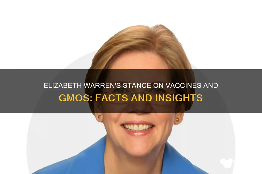 is elizabeth warren on vaccines and gmos