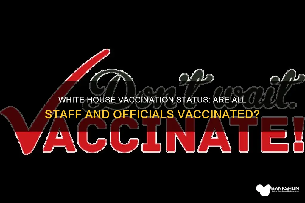 is everyone in the white house vaccinated