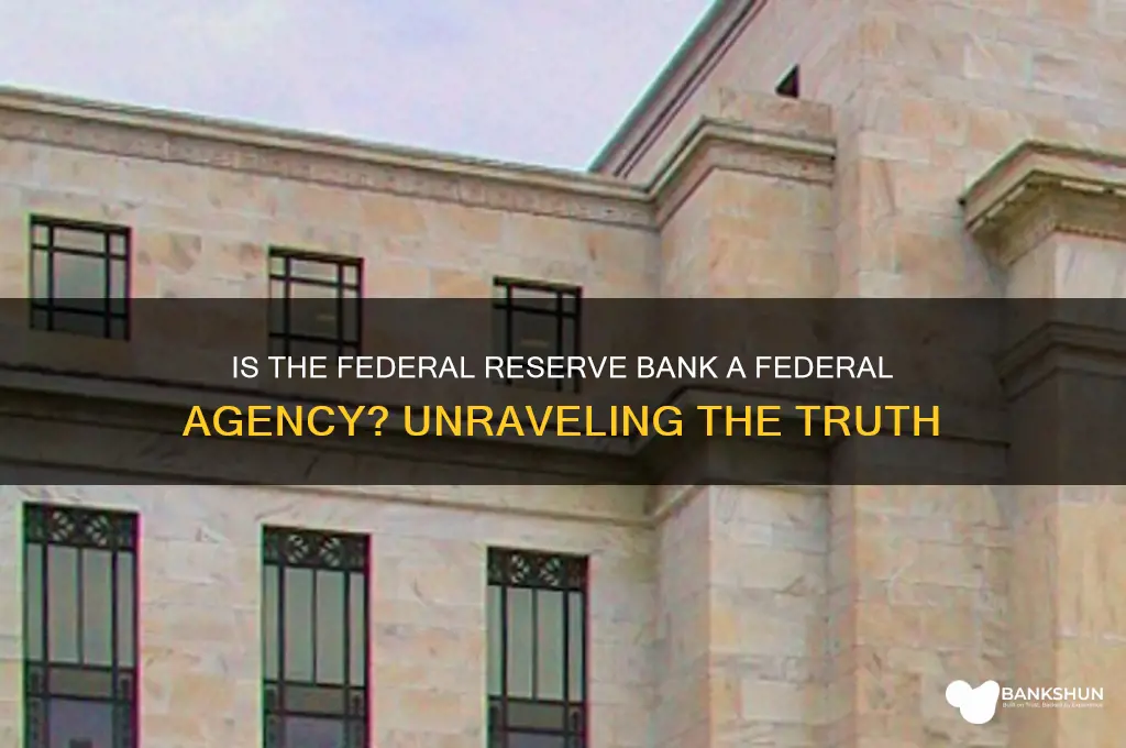 is federal reserve bank a federal agency