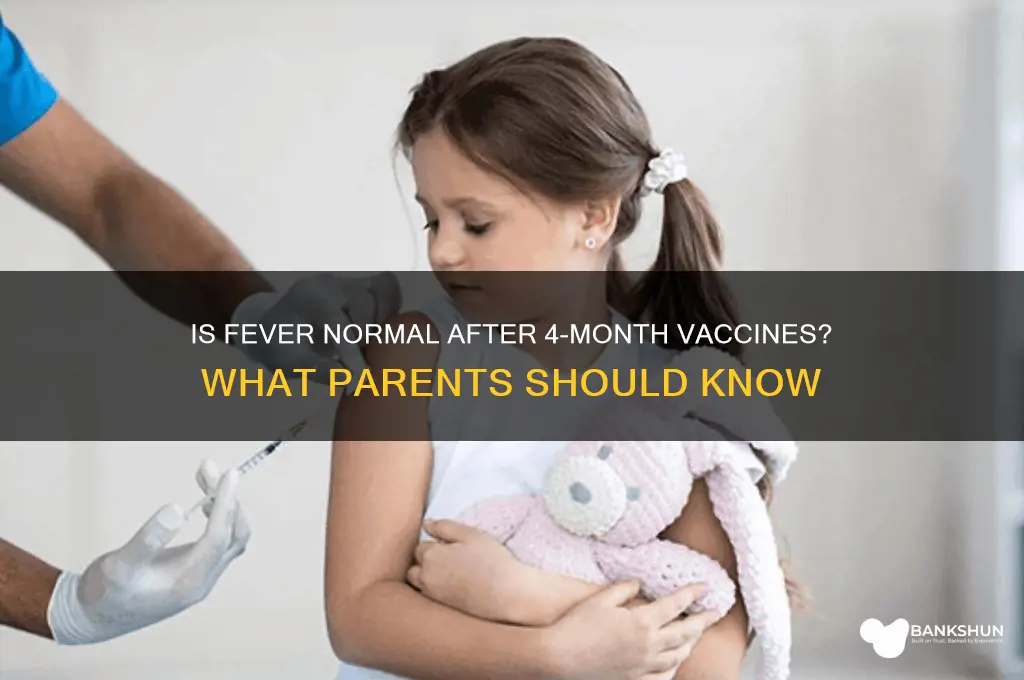 is fever normal after 4 month vaccines