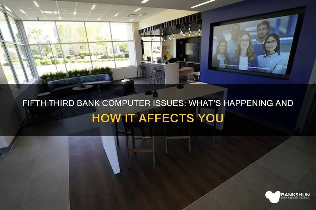 is fifth third bank having computer problems