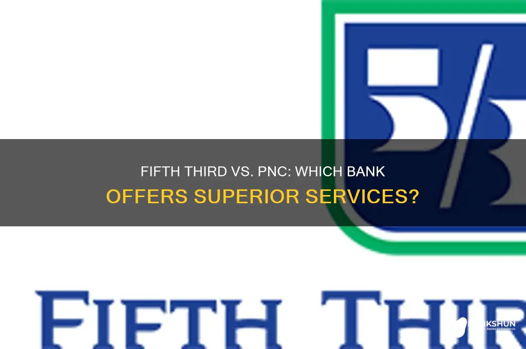 is fifth third bank or pnc better
