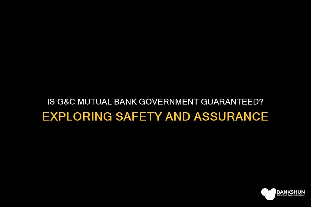 is g&c mutual bank government guaranteed
