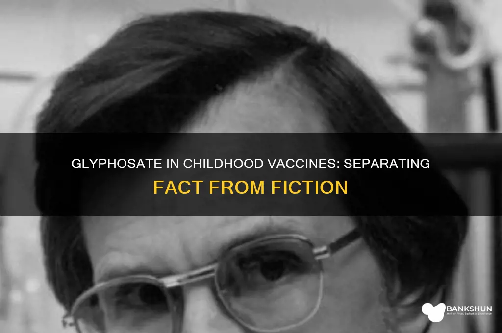is glyphosate an ingredient in childhood vaccines