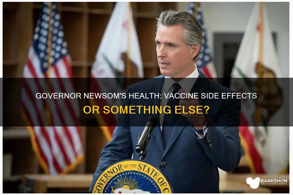 is governor newsom sick from the vaccine
