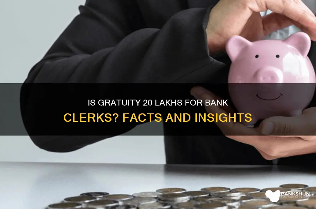 is gratuity 20 lakhs for bank clerk