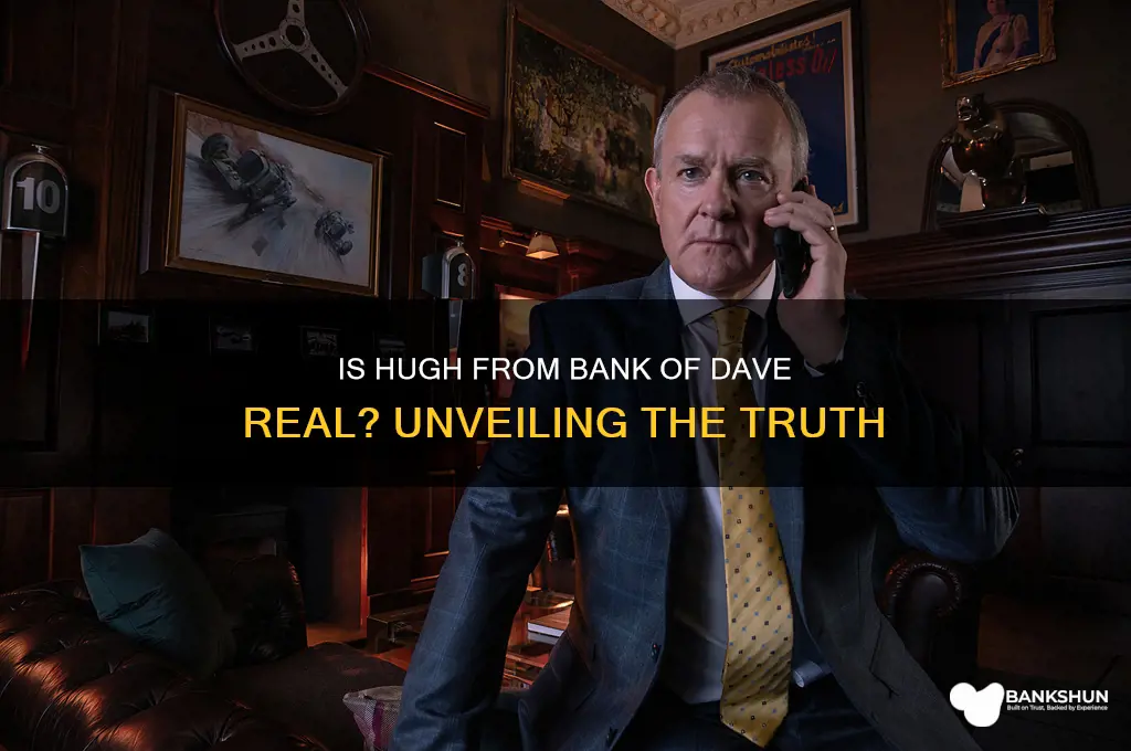 is hugh from bank of dave real