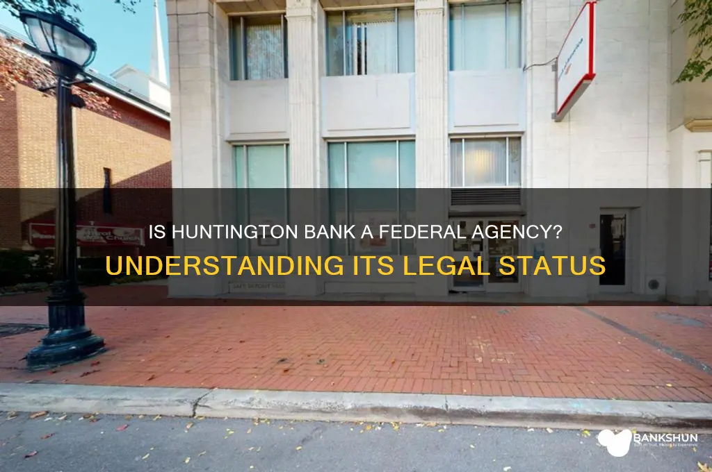 is huntington bank considered a federal agency