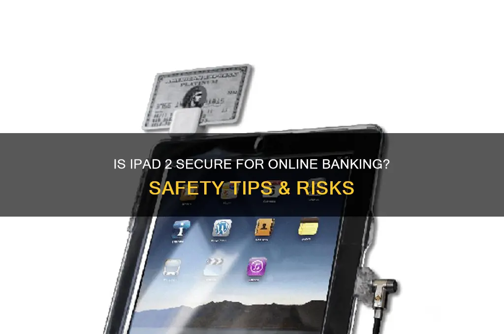 is internet banking safe on ipad 2