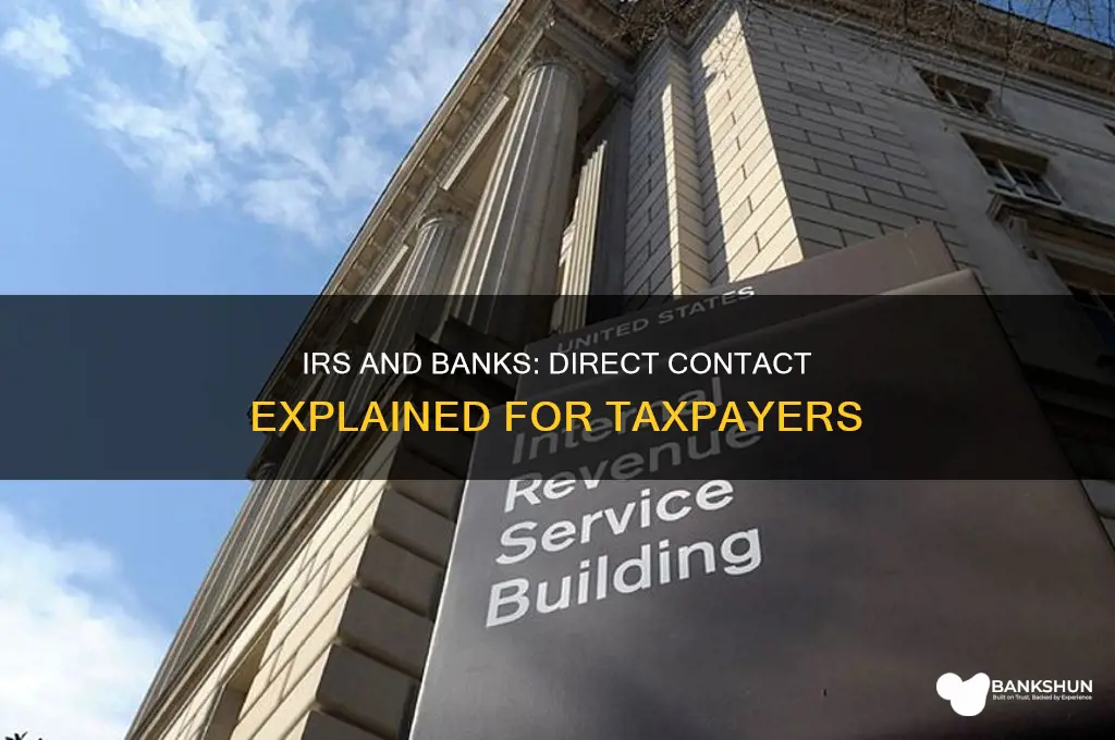 is irs in direct contat with banks