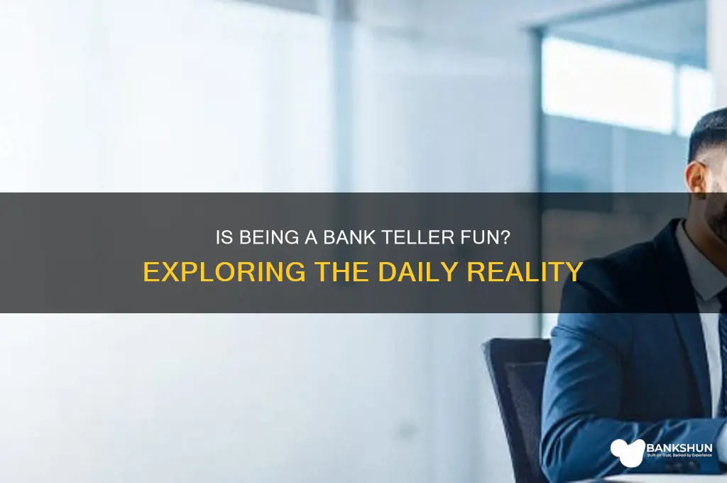 is it fun being a bank teller