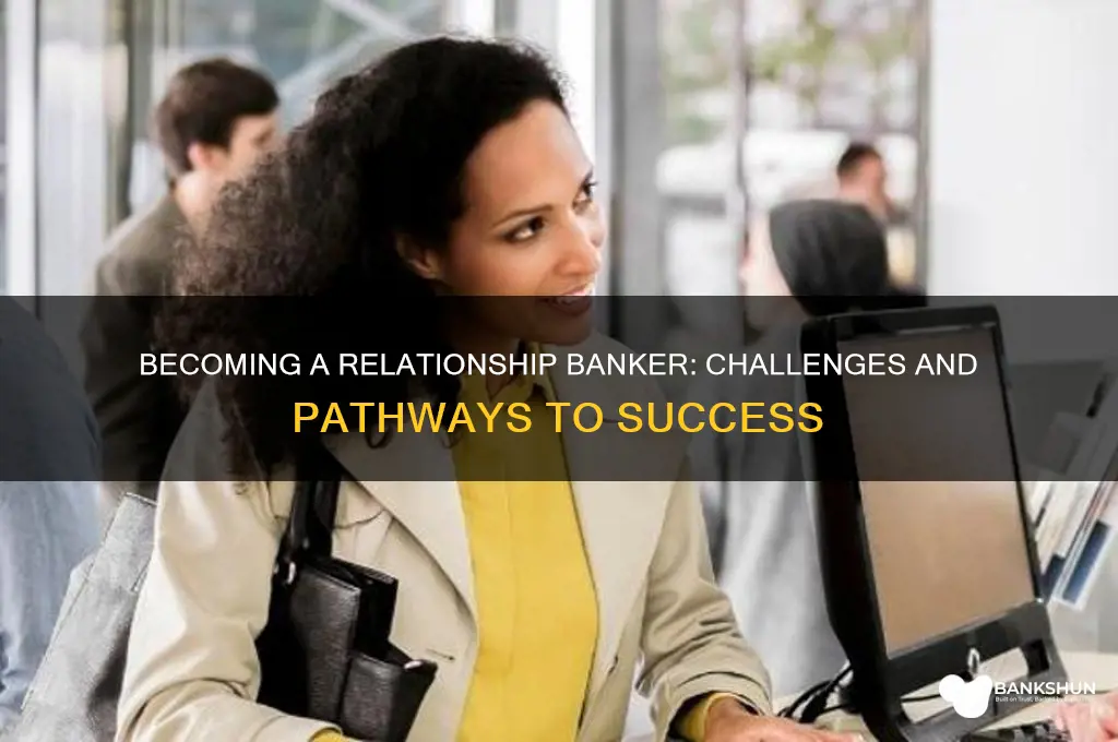 is it hard to become relationship banker