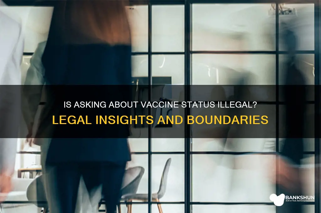 is it illegal to ask vaccine status