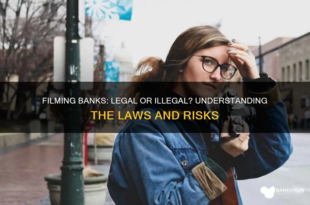is it illegal to film a bank