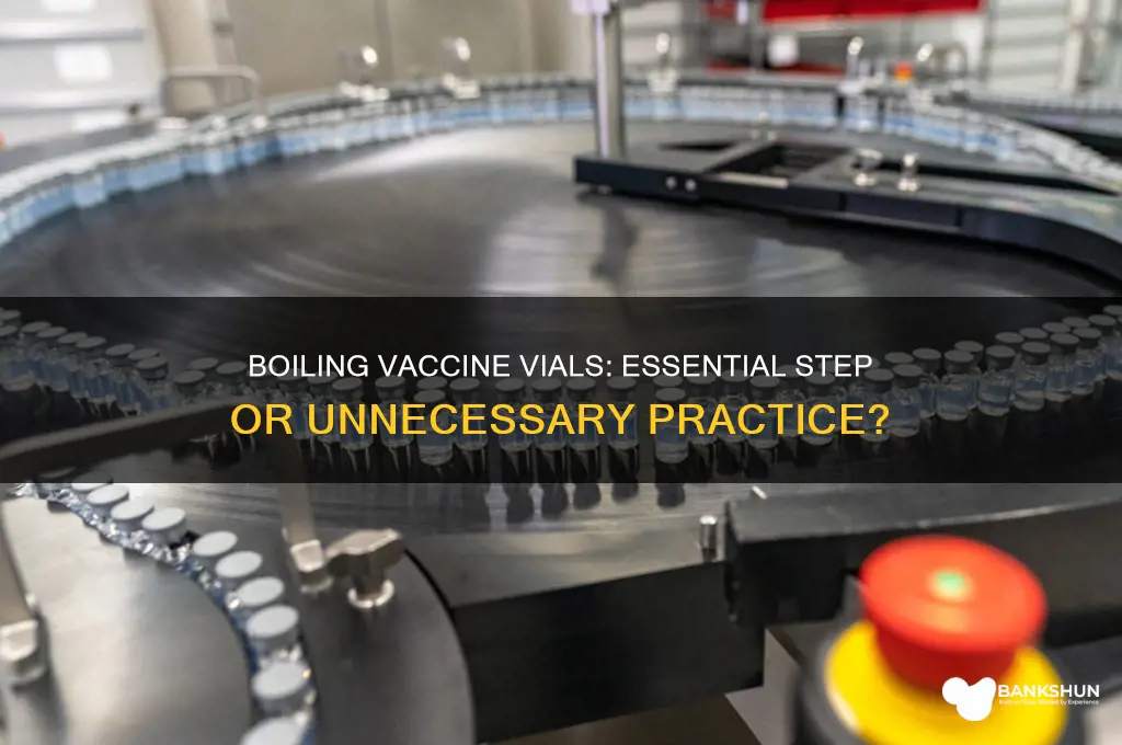 is it necessary to boil vaccine vials