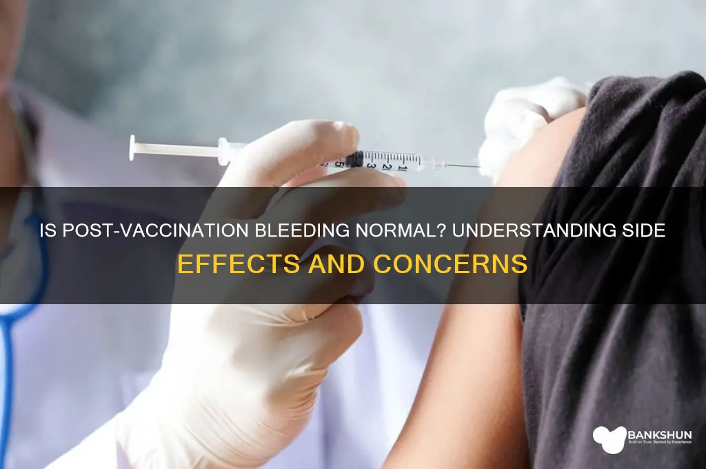 is it normal to bleed after vaccination