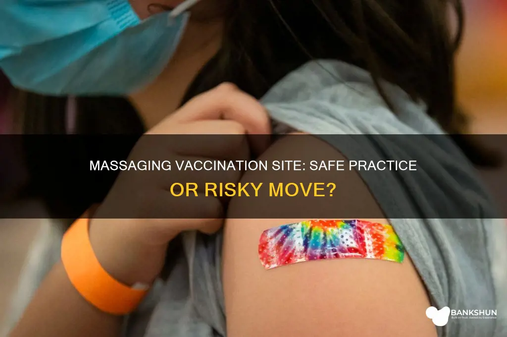 is it ok to massage vaccination site