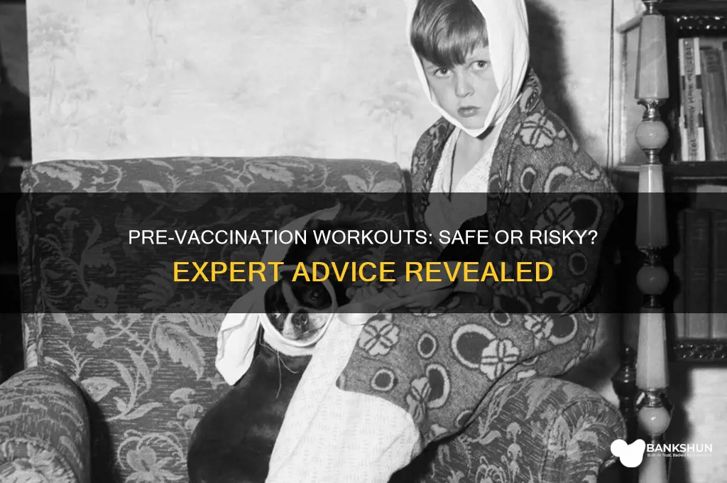 is it okay to exercise before vaccination