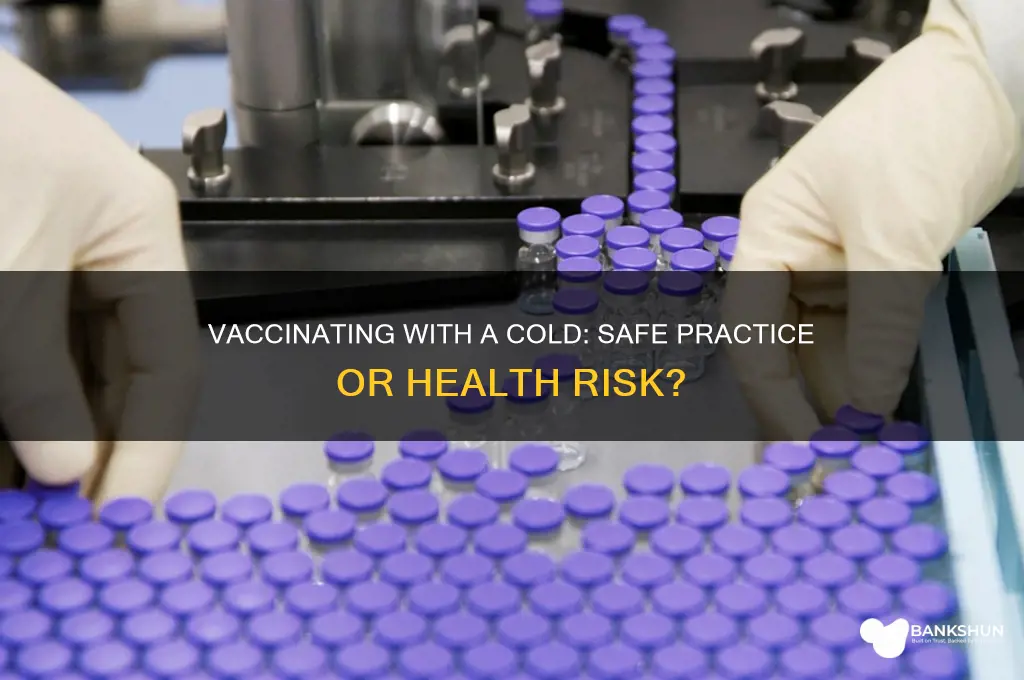 is it okay to vaccine with cold