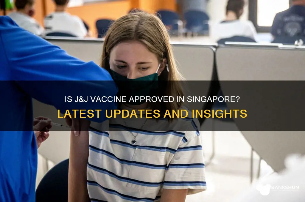 is j&j vaccine approved in singapore