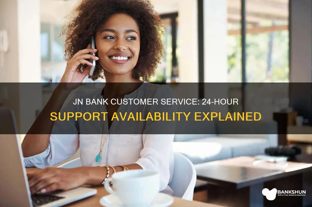 is jn bank customer service 24 hours