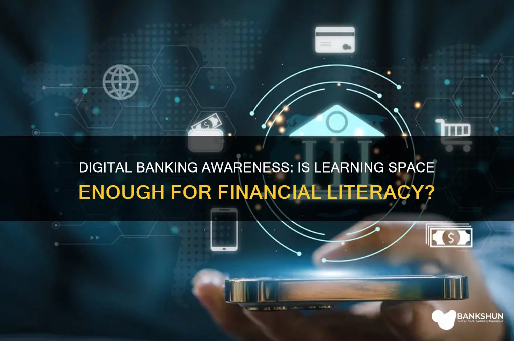 is learning space digital banking awareness sufficient