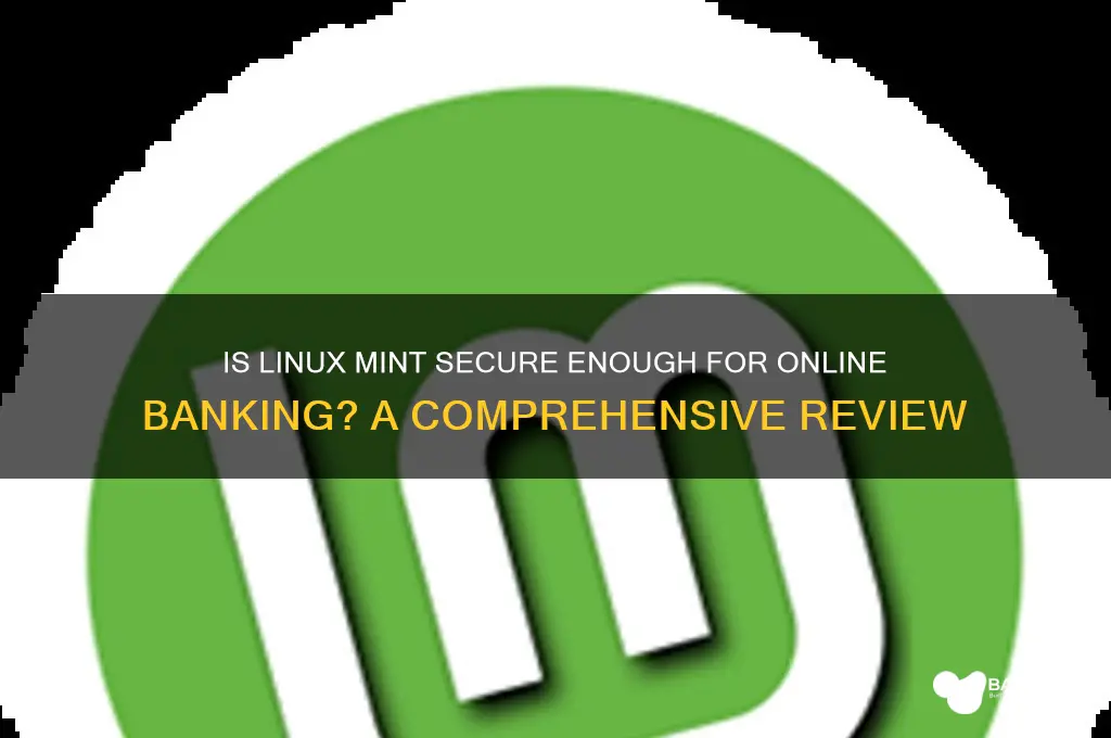is linux mint safe for my banking