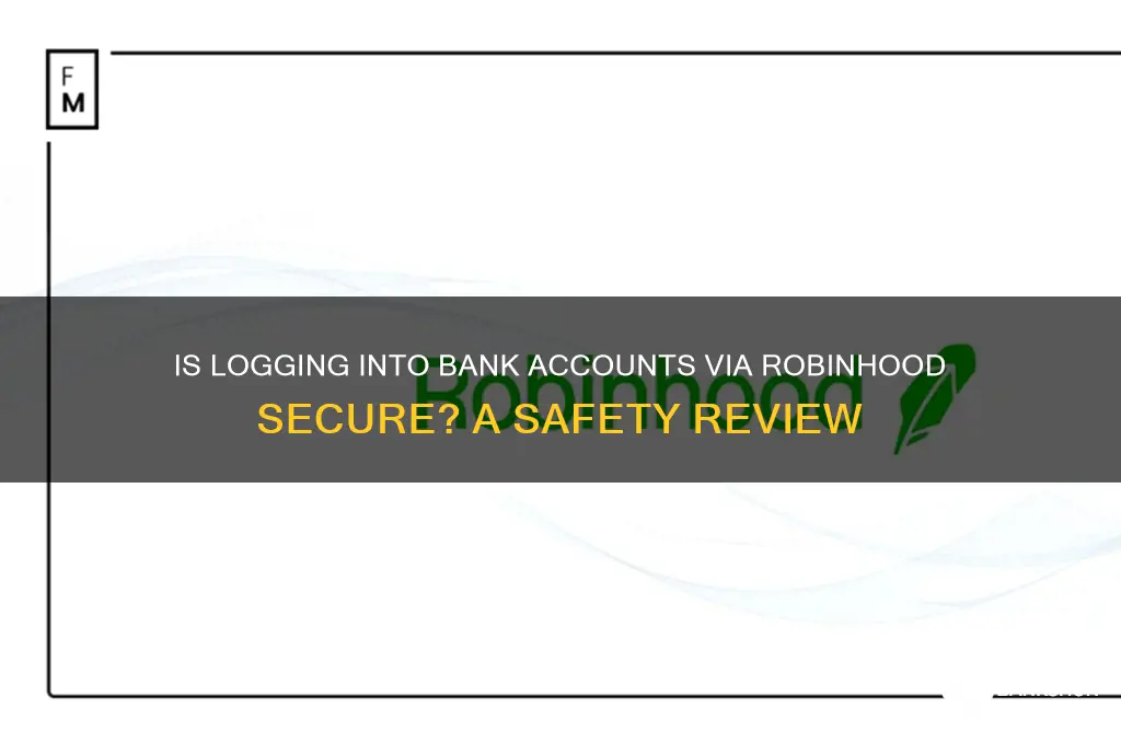 is logging into bank in robinhood safe