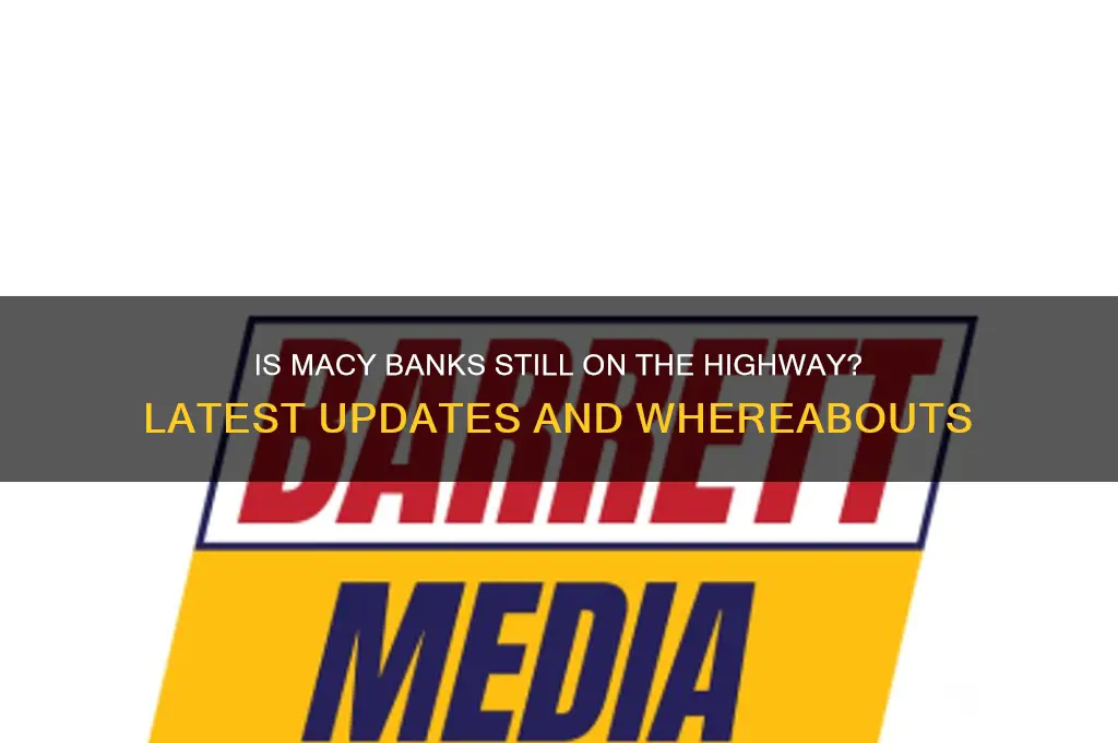 is macy banks still on the highway
