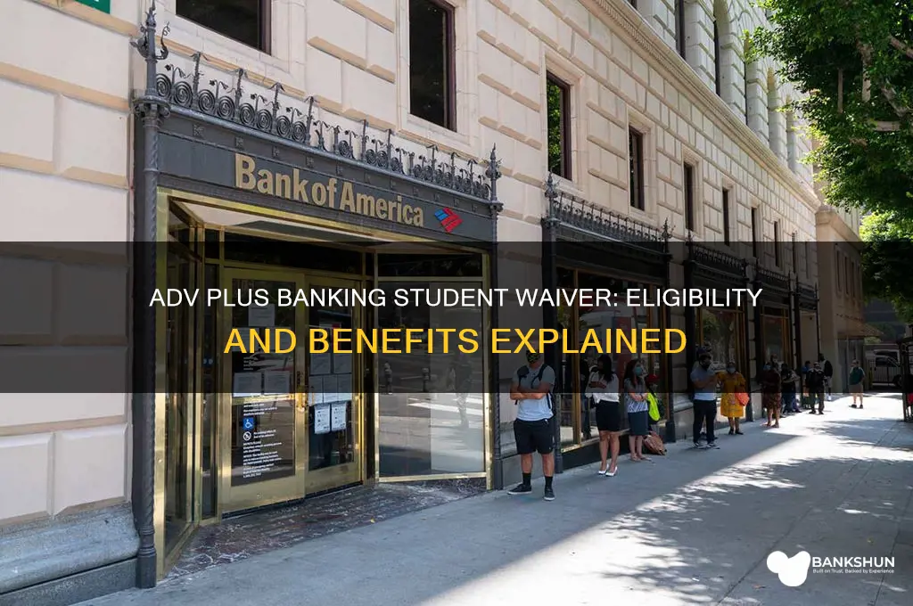 is my adv plus banking student waived