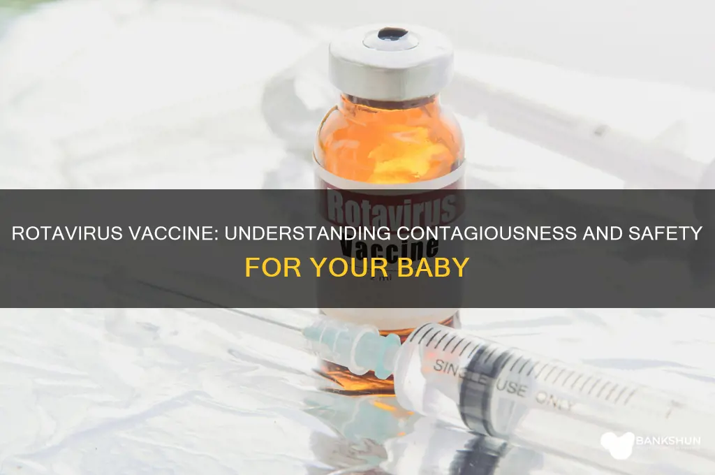 is my baby contagious after rotavirus vaccine