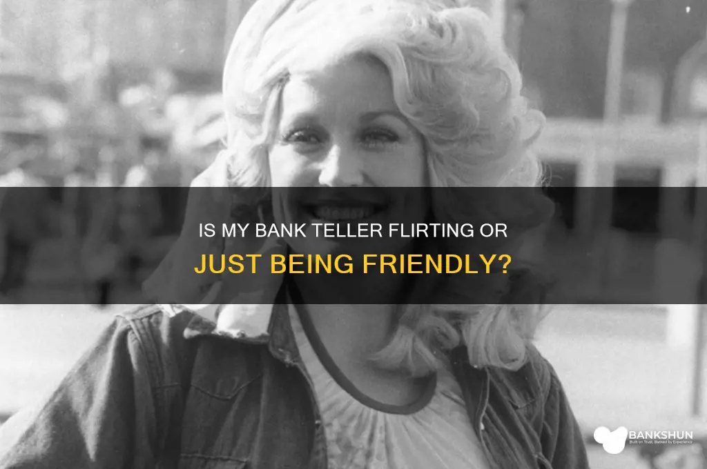 is my bank teller flirting with me