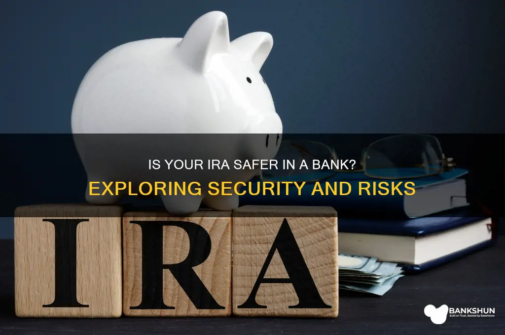 is my ira safer in my bank