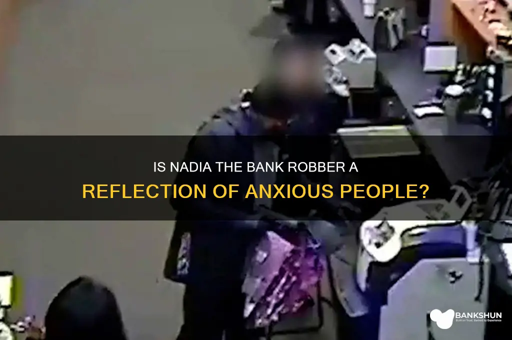 is nadia the bank robber anxious people