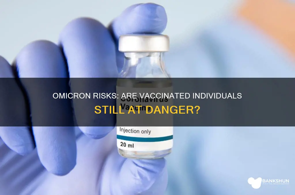 is omicron dangerous if you are vaccinated