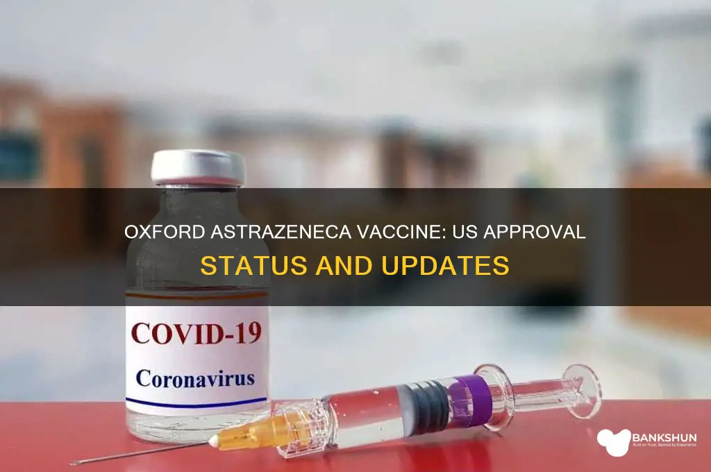 is oxford astrazeneca vaccine approved in us
