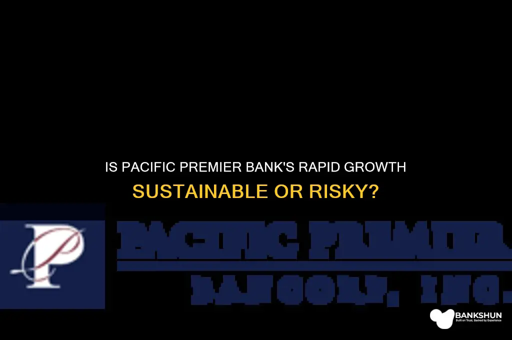 is pacific premier bank growing too fast