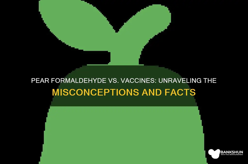 is pear fermaldehyde the same as vaccine