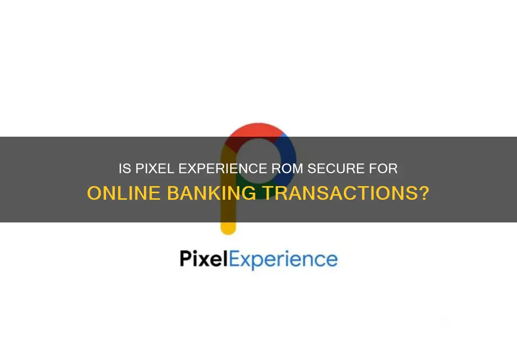 is pixel experience rom safe for banking