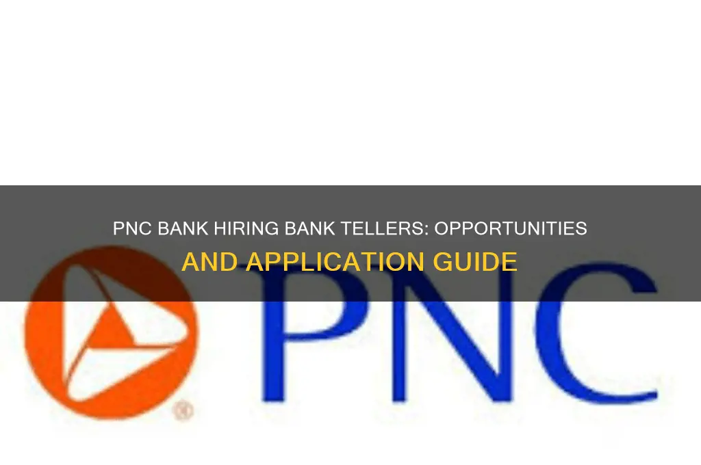 is pn c bank hiring bank tellers