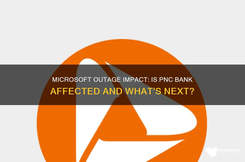 is pnc bank affected by microsoft outage