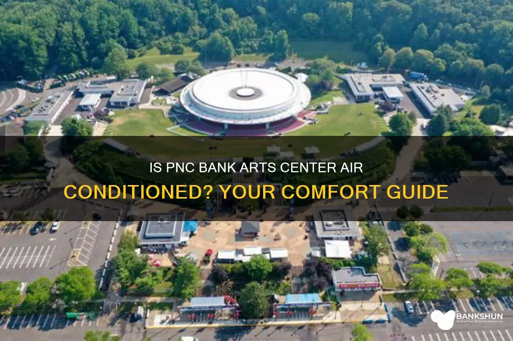 is pnc bank arts center air conditioned
