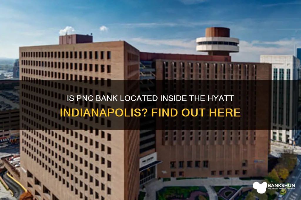 is pnc bank in the hyatt indianapolis