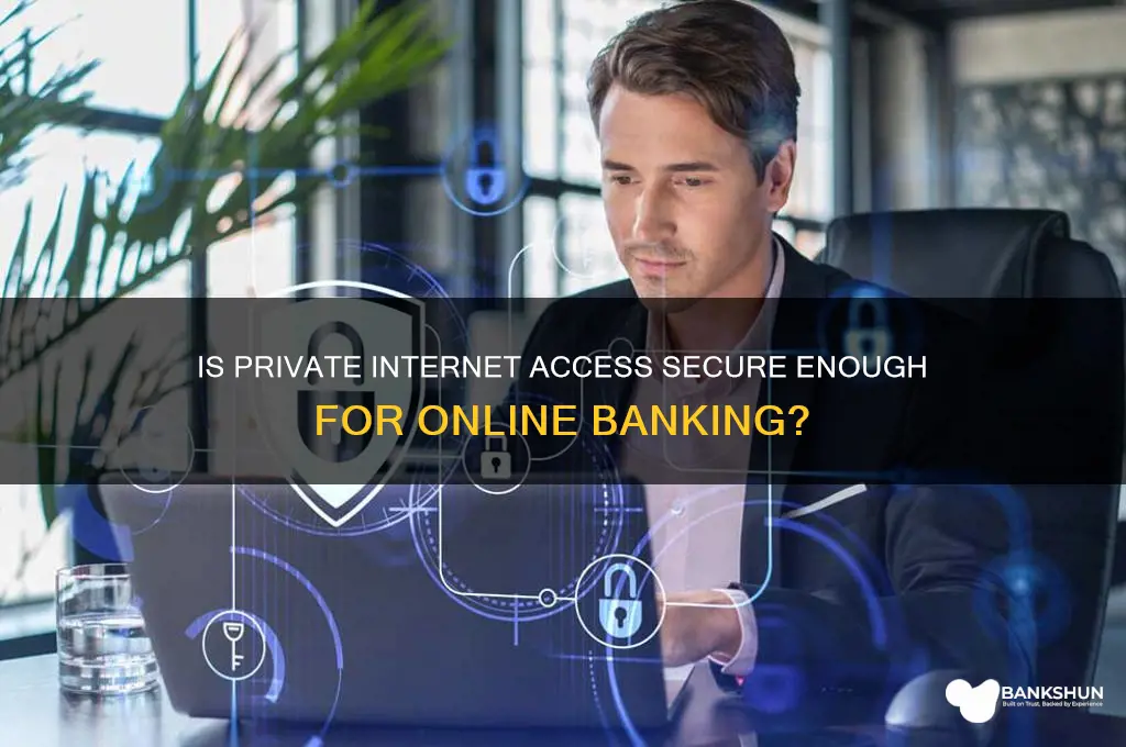 is private internet access safe for banking