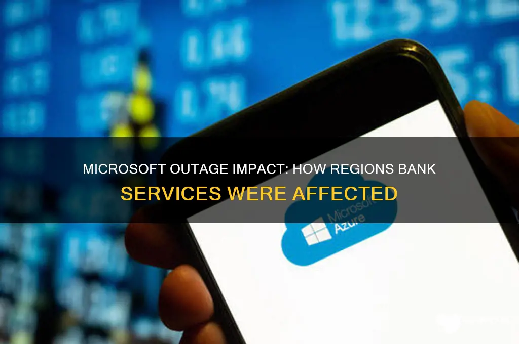 is regions bank affected by microsoft outage