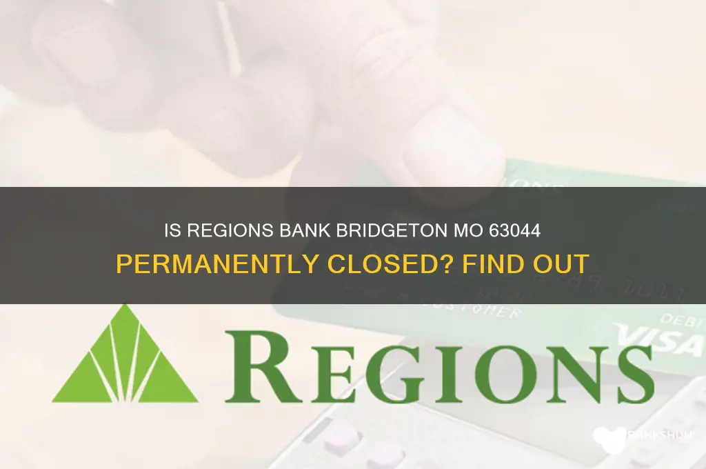 is regions bank bridgeton mo 63044 permanently