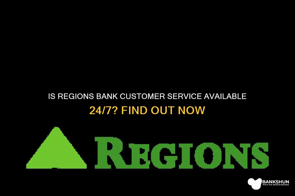 is regions bank customer service 24 7